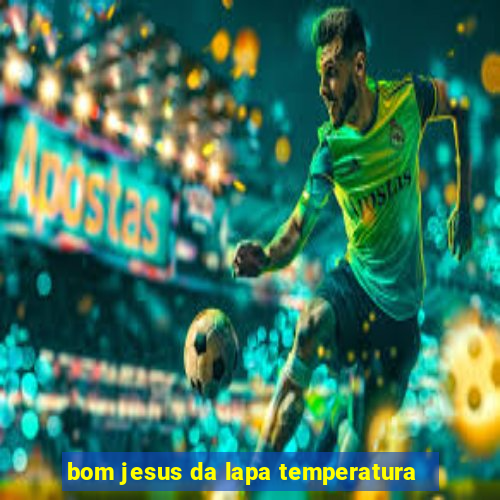 bom jesus da lapa temperatura